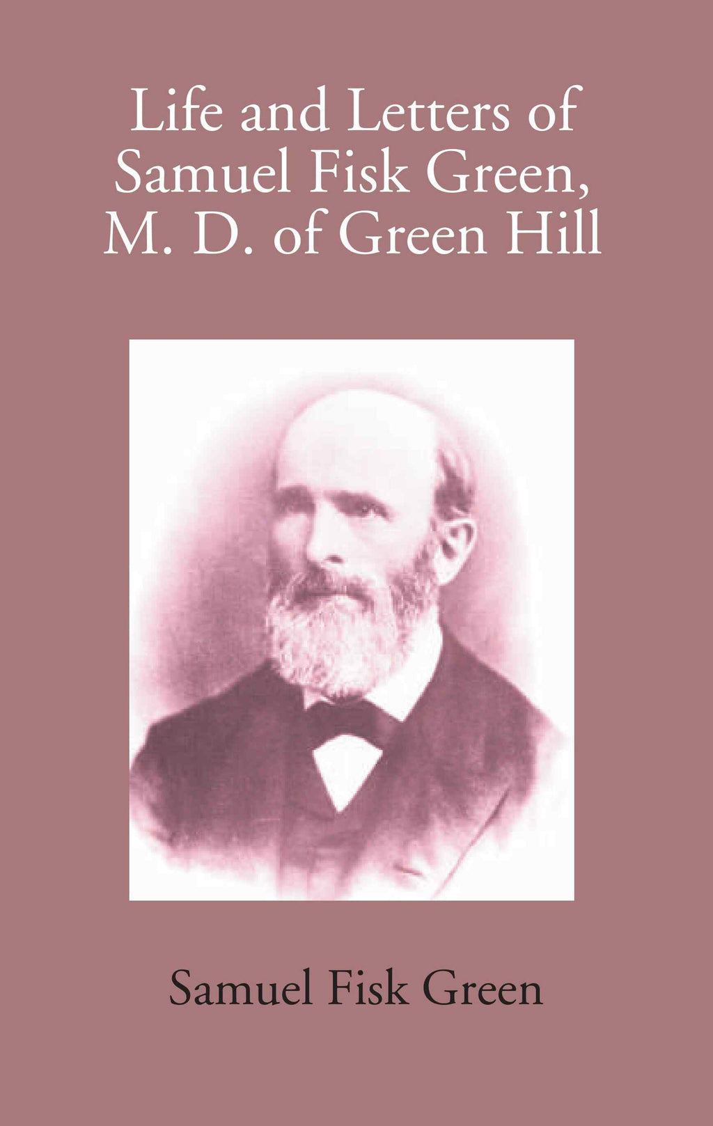 Life And Letters Of Samuel Fisk Green, M. D. Of Green Hill - Gyan Books | Grocsy
