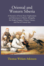 Oriental And Western Siberia: A Narrative Of Seven Years Explorations And Adventures In Siberia, Mongolia, The Kirghis Steppes, Chinese Tartary, And Part Of Central Asia - Gyan Books | Grocsy