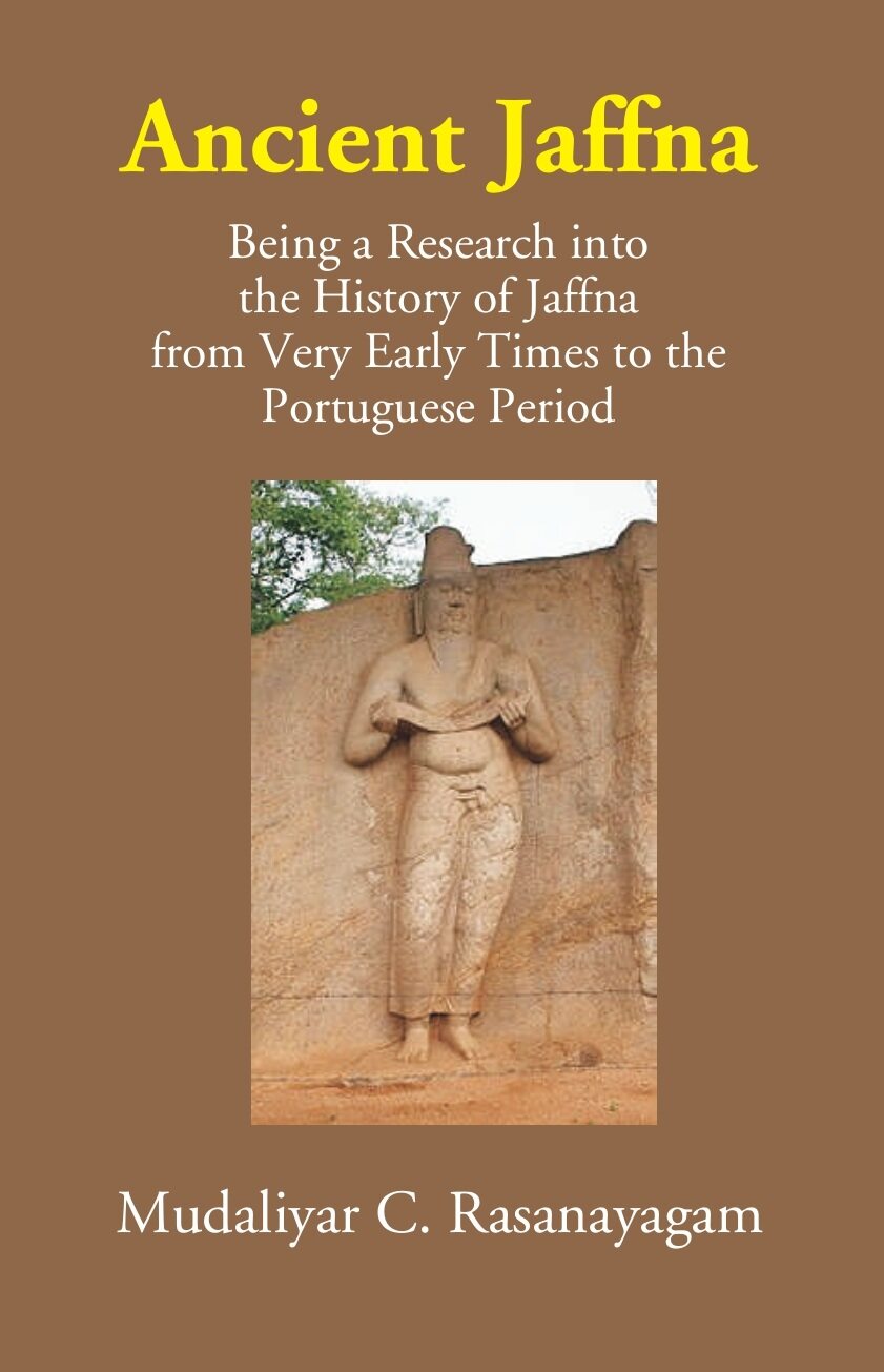 Ancient Jaffna: Being A Research Into The History Of Jaffna From Very Early Times To The Portuguese Period - Gyan Books | Grocsy