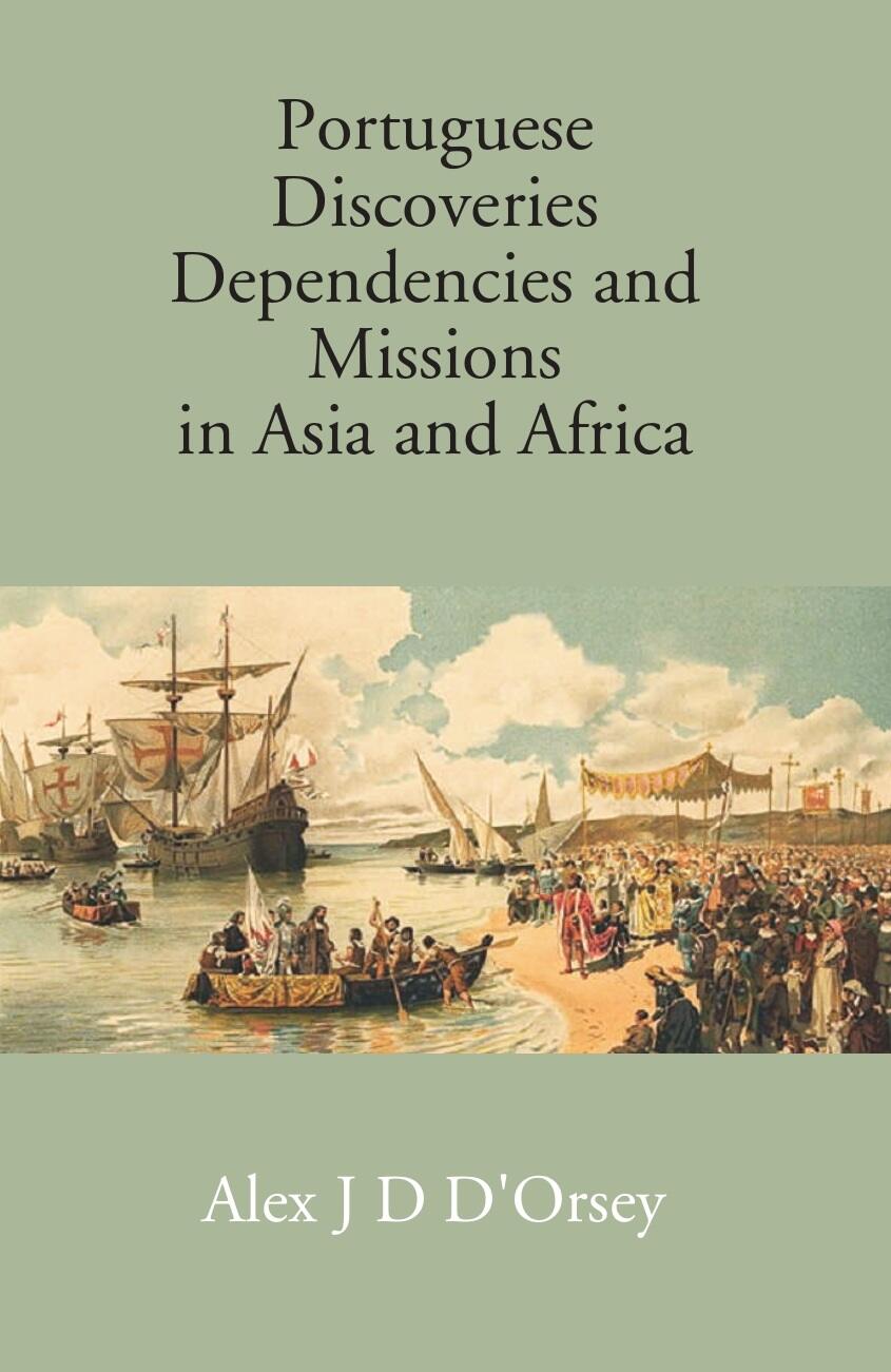Portuguese Discoveries Dependencies And Missions In Asia And Africa - Gyan Books | Grocsy