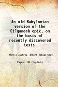 An old Babylonian version of the Gilgamesh epic: on the basis of recently discovered texts - Gyan Books | Grocsy