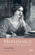 The Originals Middlemarch: A Study of Provincial Life - Unabridged Classics by George Eliot - Om Books | Grocsy