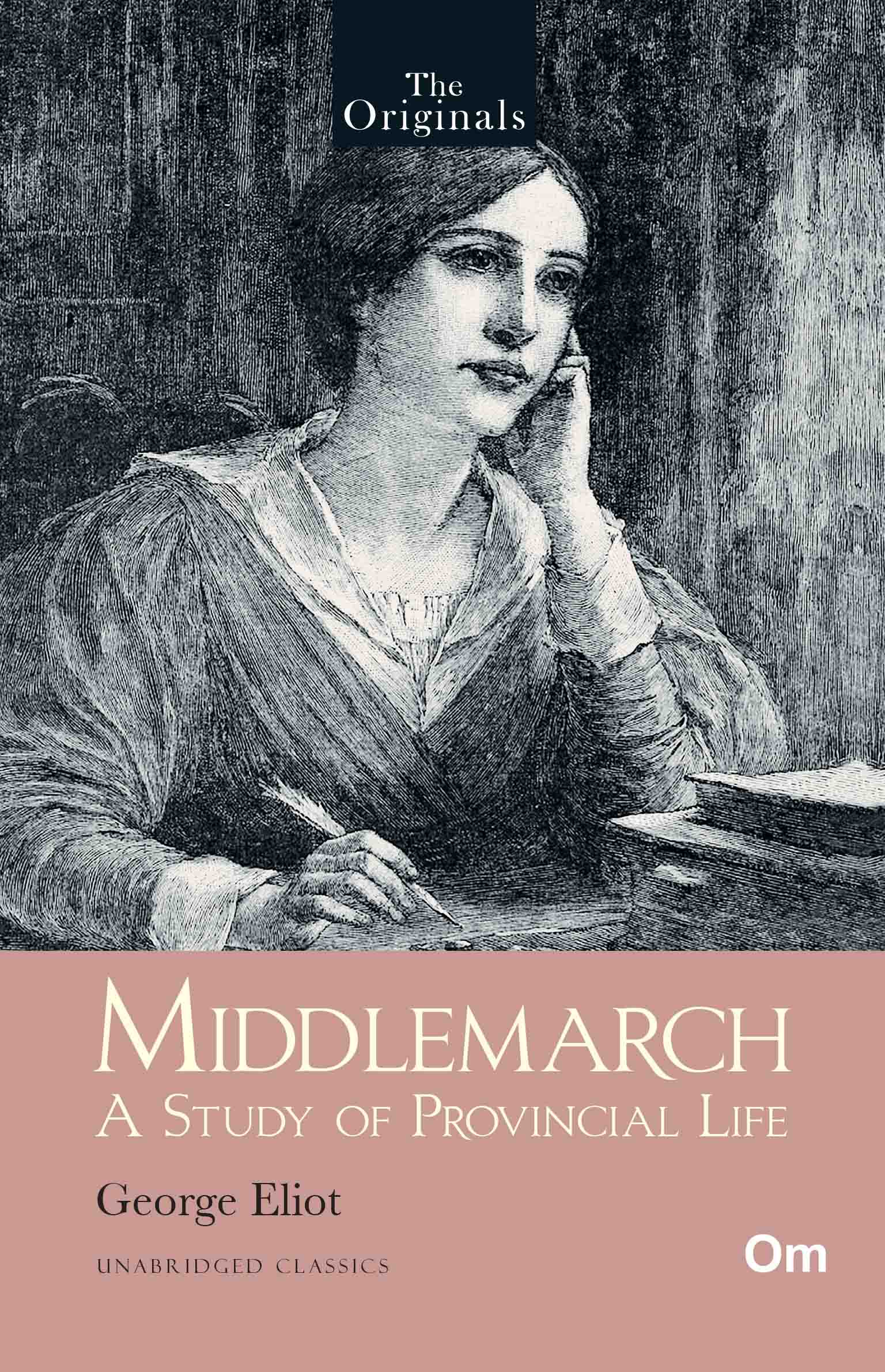 The Originals Middlemarch: A Study of Provincial Life - Unabridged Classics by George Eliot - Om Books | Grocsy