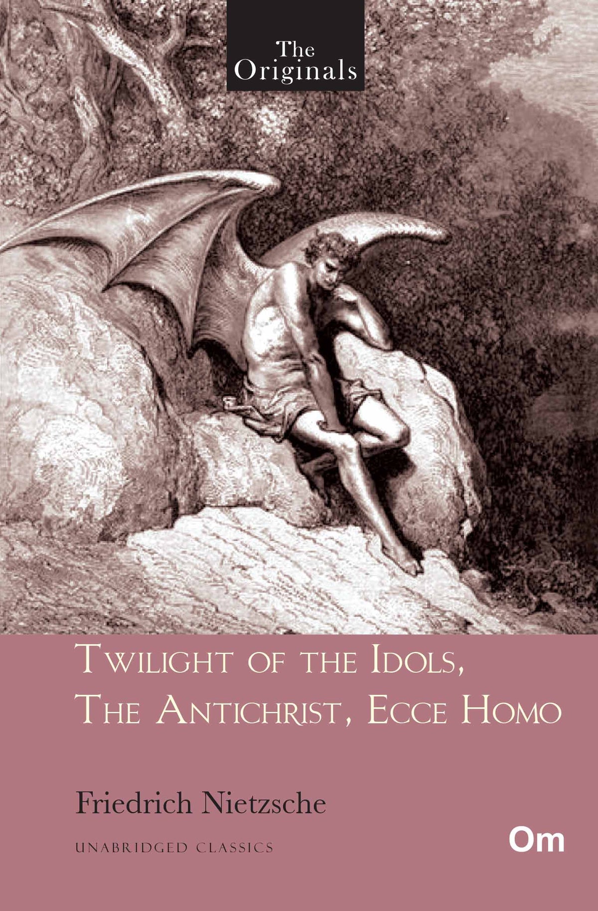 Twilight of the Idols, The Antichrist, Ecce Homo - Unabridged Classics for Friedrich Nietzsche by Friedrich Nietzsche - Om Books | Grocsy