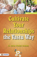 Cultivate Your Relationships | A Self Help Book To Strengthen Your Relationships By The Vastu Way-Dr. Prem Kumar Sharma | Grocsy
