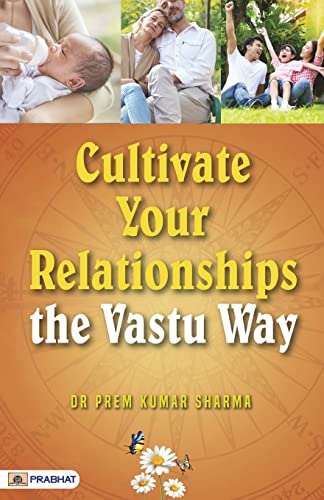 Cultivate Your Relationships | A Self Help Book To Strengthen Your Relationships By The Vastu Way-Dr. Prem Kumar Sharma | Grocsy