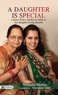 A Daughter Is Special By Mridula Sinha: A Celebration Of The Bond Between Mothers And Daughters (Letters From A Mother In India To Her Daughter Living Abroad)-Mridula Sinha | Grocsy