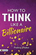 How To Think Like A Billionaire-Pradeep Thakur | Grocsy