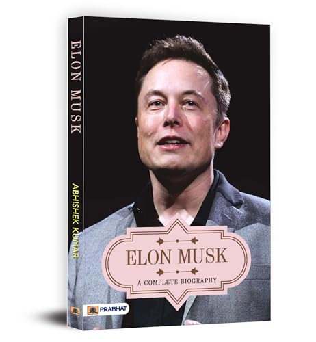 Elon Musk A Complete Biography— Owner Of Tesla, Spacex, And Twitter (Business Principles From The WorldS Most Powerful Entrepreneur)-Abhishek Kumar | Grocsy