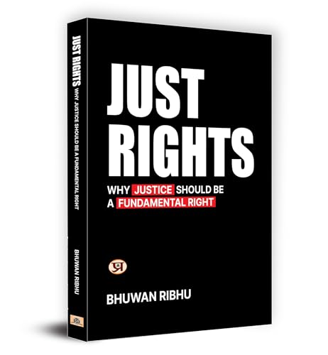Just Rights : Why Justice Should Be A Fundamental Right—Fundamental Rights Of Indian Constitution Challenges And Developments (Right To Equality, ... Rights, Right To Constitutional Remedies)-Bhuwan Ribhu | Grocsy