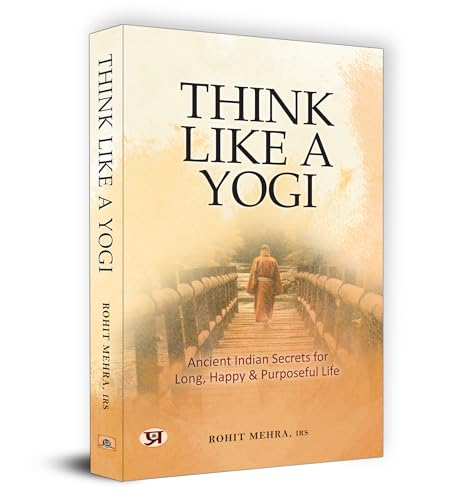 Think Like A Yogi | Ancient Indian Secrets For Long, Happy & Purposeful Life (Self Help For Healthy Life Book)-Rohit Mehra, Irs | Grocsy