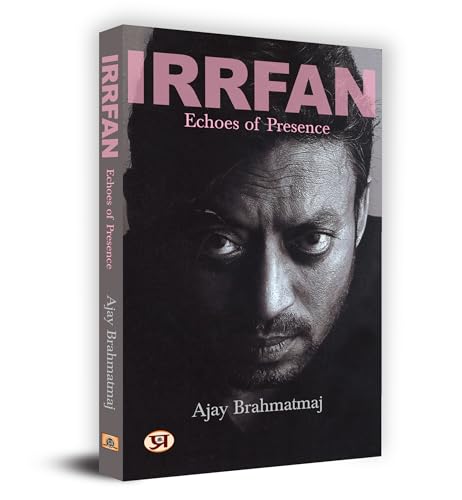 Irrfan Khan: Echoes Of Presence (Complete Biography Of Bollywood Indian Cinema Actor Sahabzade Irfan Ali Khan)-Ajay Brahmatmaj | Grocsy