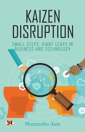Kaizen Disruption: Small Steps, Giant Leaps In Business And Technology | How To Apply The Japanese Philosophy Of Kaizen To Your Small Business-Himanshu Jain | Grocsy