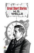 Great Short Stories - H.G. Wells | Classic Science Fiction Tales | Masterpieces Of Speculative Fiction | Timeless Short Stories Of Adventure, Time Travel And Dystopian Worlds [Premium Paperback]-H.G. Wells | Grocsy