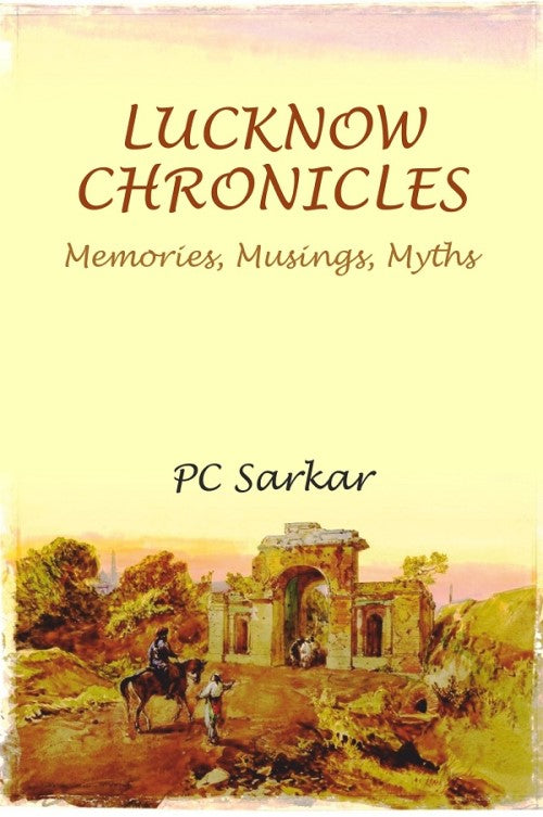 LUCKNOW CHRONICLES: Memories, Musings, Myths - Gyan Books | Grocsy