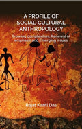 A PROFILE OF SOCIAL CULTURAL ANTHROPOLOGY: Growing complexities, Renewal of emphasis and Emerging issues - Gyan Books | Grocsy