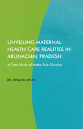 Unveiling Maternal Health Care Realities in Arunachal Pradesh: A Case Study of Mebo Sub-Division - Gyan Books | Grocsy