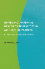 Unveiling Maternal Health Care Realities in Arunachal Pradesh: A Case Study of Mebo Sub-Division - Gyan Books | Grocsy
