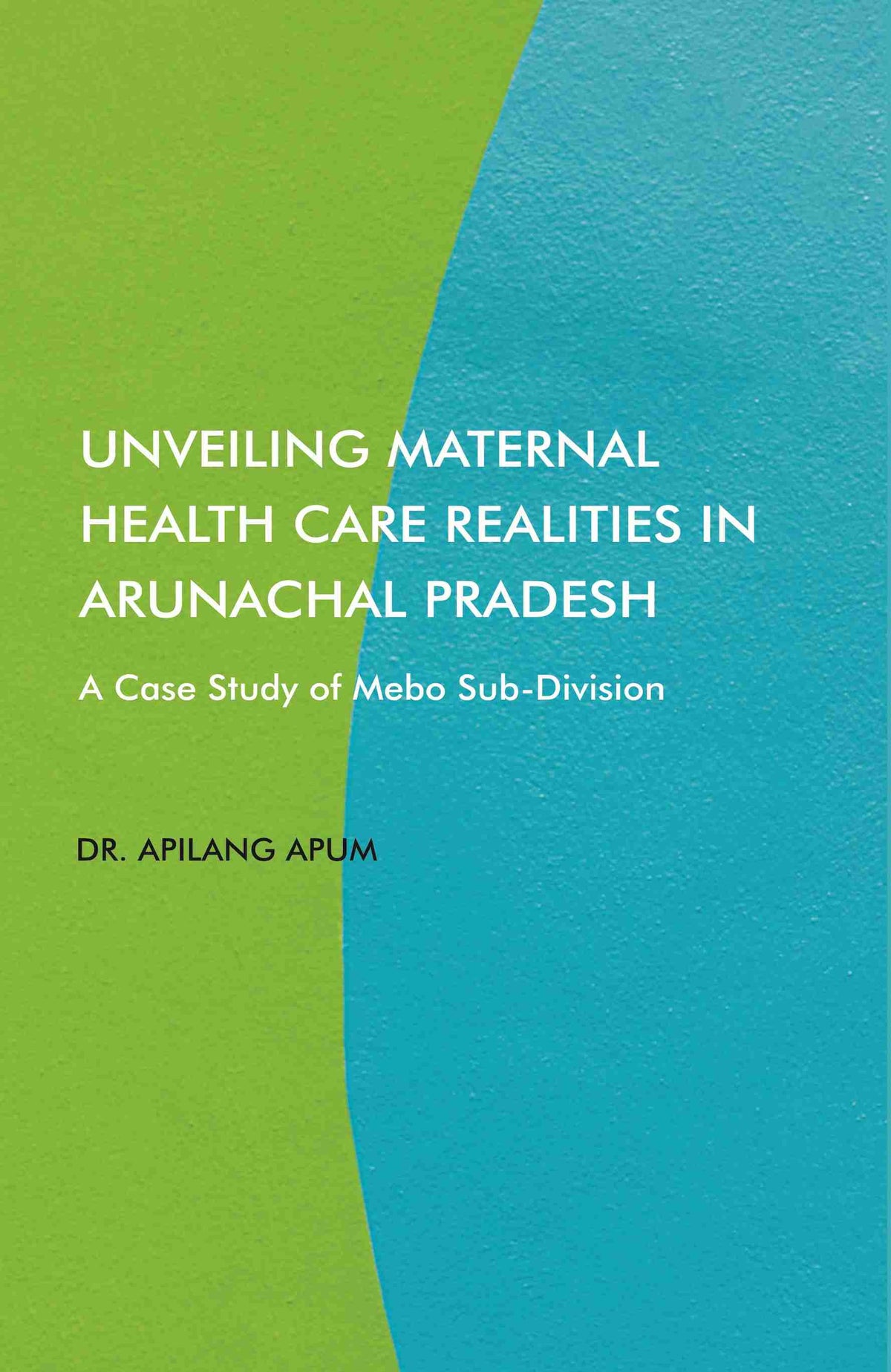 Unveiling Maternal Health Care Realities in Arunachal Pradesh: A Case Study of Mebo Sub-Division - Gyan Books | Grocsy