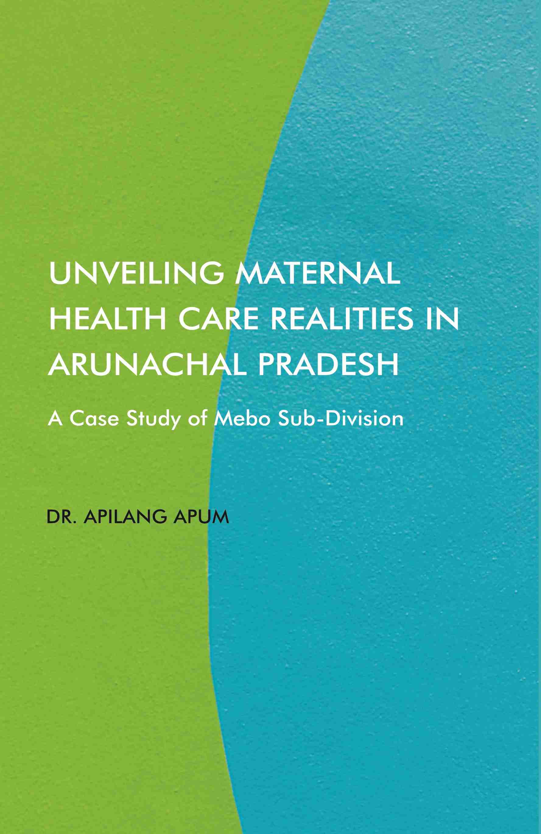 Unveiling Maternal Health Care Realities in Arunachal Pradesh: A Case Study of Mebo Sub-Division - Gyan Books | Grocsy