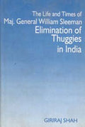 The Life and Times of Maj. General William Sleeman Elimination of Thuggies in India - Gyan Books | Grocsy