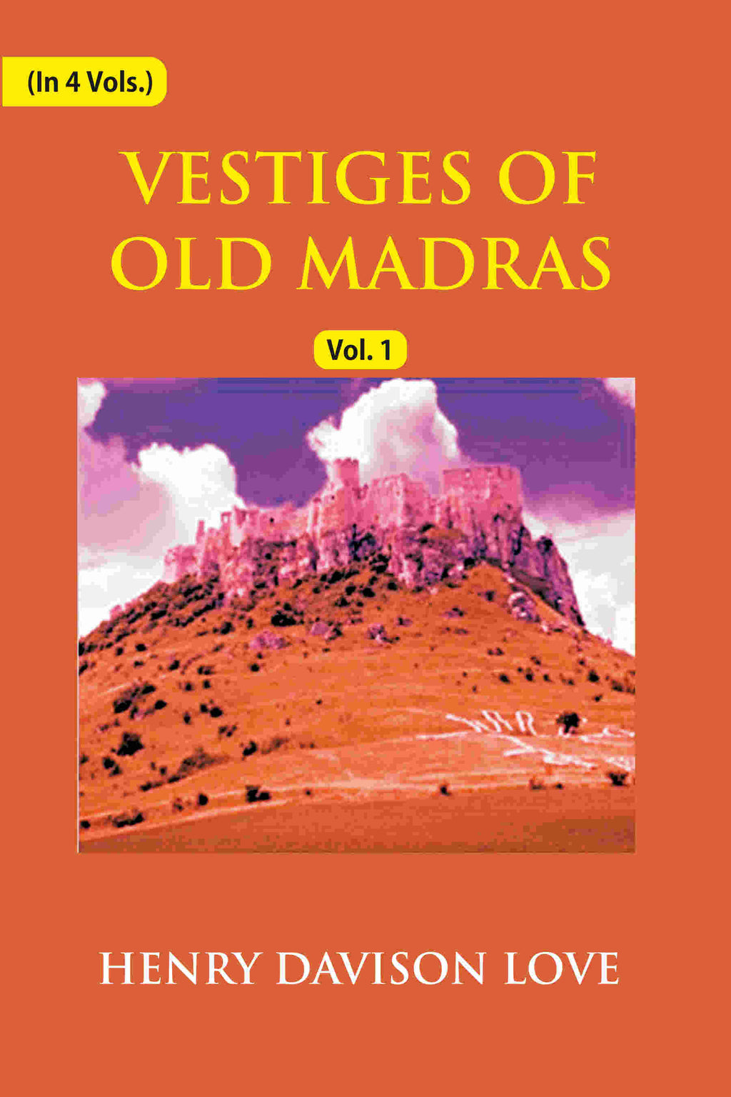 Vestiges of Old Madras 1640-1800: Traced From the East India Company's Records Preserved At Fort St. George and the India Office, and From Other Sources With Maps and Illustrations (1st) - Gyan Books | Grocsy
