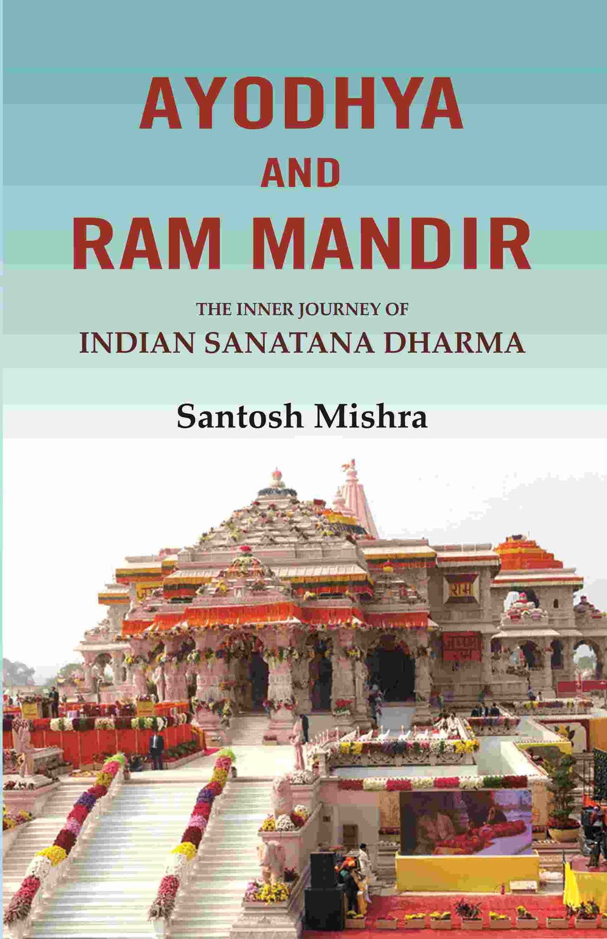 Ayodhya and Ram Mandir: The inner journey of Indian Sanatana Dharma - Gyan Books | Grocsy