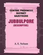 Central Provinces District Gazetteers: Jubbulpore (Descriptive) 14th, Vol. A - Gyan Books | Grocsy