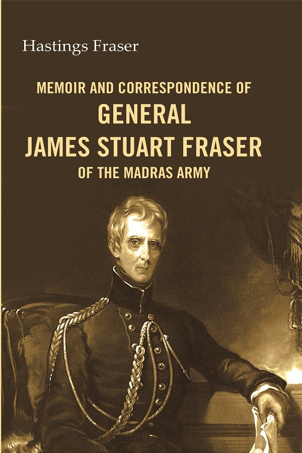 Memoir and correspondence of General James Stuart Fraser of the Madras Army - Gyan Books | Grocsy