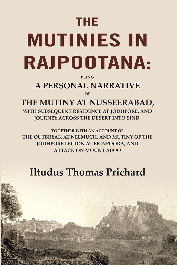 The Mutinies In Rajpootana: Being A Personal Narrative Of The Mutiny At Nusseerabad, With Subsequent - Gyan Books | Grocsy