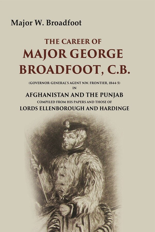 The Career Of Major George Broadfoot, C.B.: (Governor-General'S Agent N.W. Frontier, 18445) In Afghanistan - Gyan Books | Grocsy