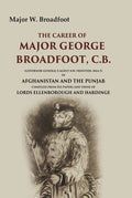The Career Of Major George Broadfoot, C.B.: (Governor-General'S Agent N.W. Frontier, 18445) In Afghanistan - Gyan Books | Grocsy