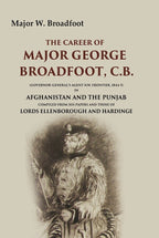 The Career Of Major George Broadfoot, C.B.: (Governor-General'S Agent N.W. Frontier, 18445) In Afghanistan - Gyan Books | Grocsy