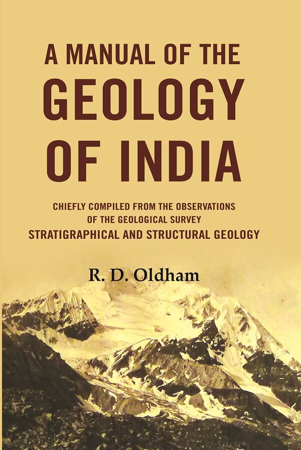 A Manual Of The Geology Of India: Chiefly Compiled from the Observations of the Geological Survey Stratigraphical And Structural Geology - Gyan Books | Grocsy