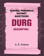 Central Provinces District Gazetteers: Durg (Descriptive) 12th, Vol. A - Gyan Books | Grocsy