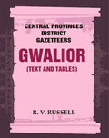 Central Provinces District Gazetteers: Gwalior (Text and Tables) 24th, Vol. I, Pt. I - Gyan Books | Grocsy