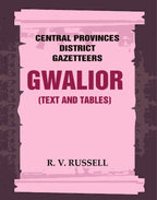 Central Provinces District Gazetteers: Gwalior (Text and Tables) 24th, Vol. I, Pt. I - Gyan Books | Grocsy