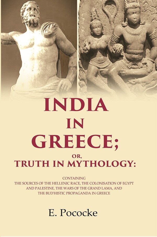 India In Greece; Or, Truth In Mythology: Containing The Sources Of The Hellenic Race, The Colonisation - Gyan Books | Grocsy