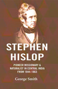 Stephen Hislop: Pioneer Missionary & Naturalist in Central India from 1844 to 1864 - Gyan Books | Grocsy