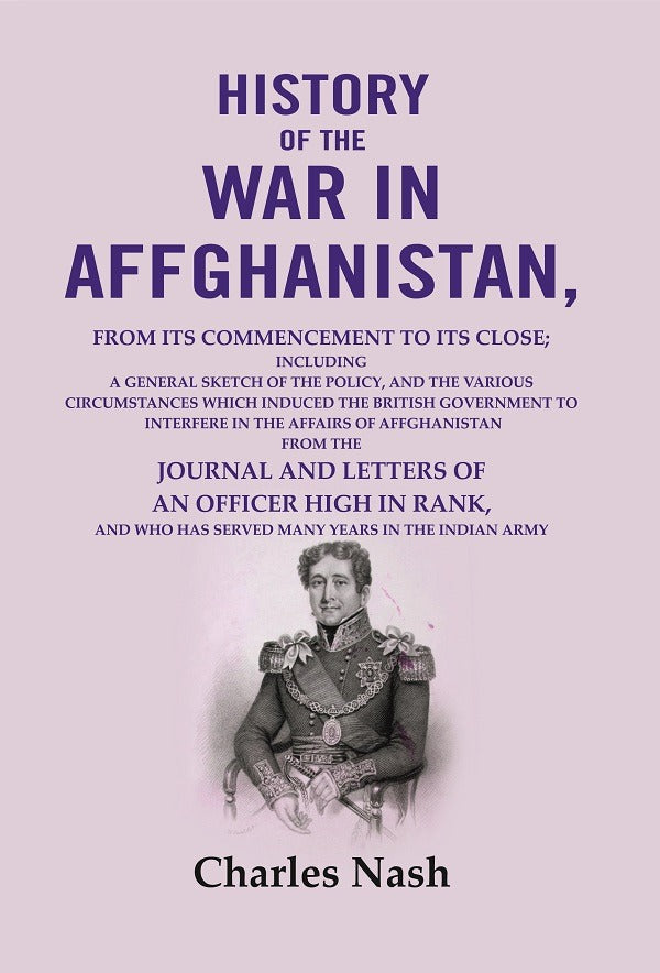 History Of The War In Affghanistan: From Its Commencement To Its Close; Including A General Sketch Of The - Gyan Books | Grocsy