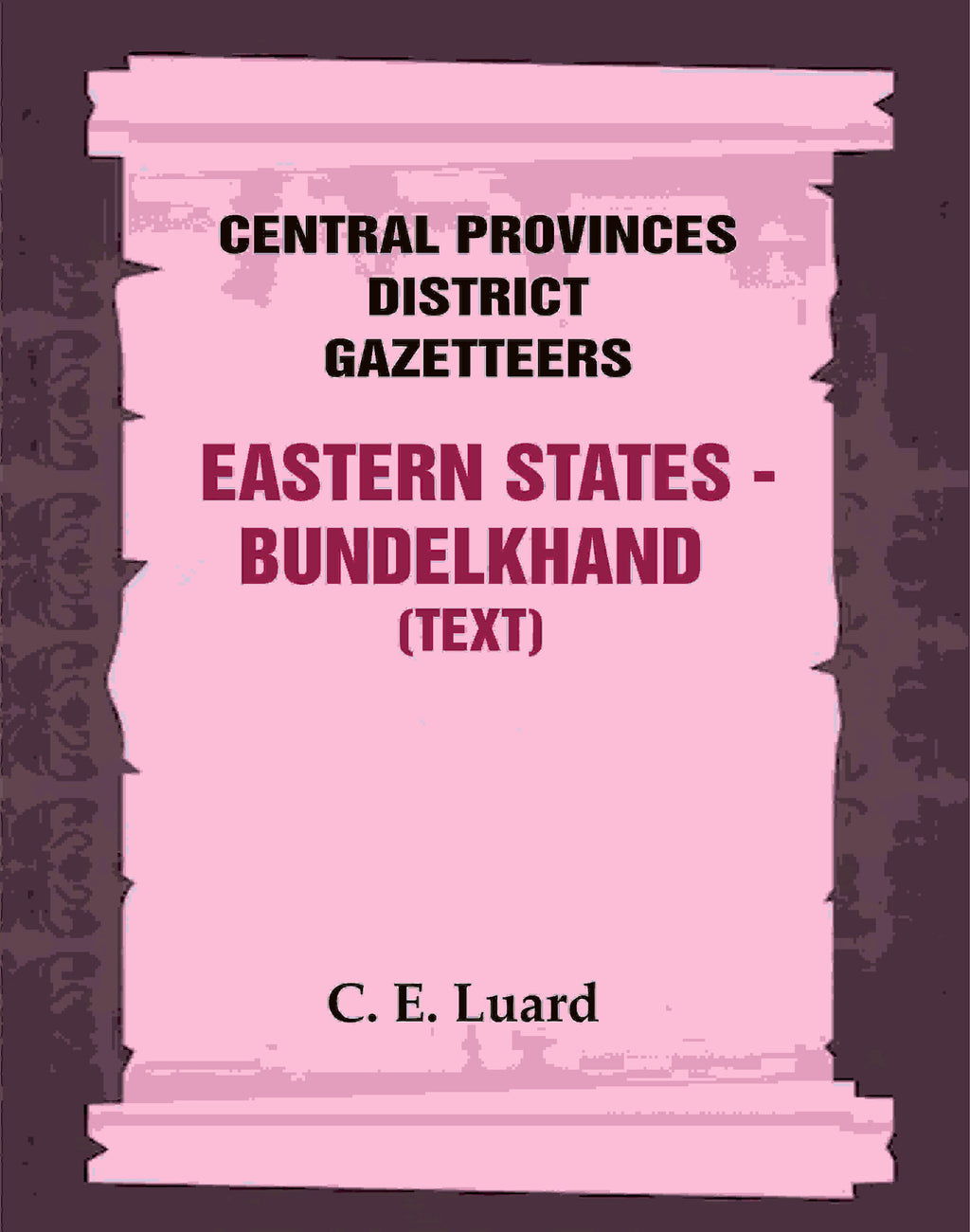 Central Provinces District Gazetteers: Eastern States - Bundelkhand (Text) 29th, Vol. VI, Pt. A - Gyan Books | Grocsy