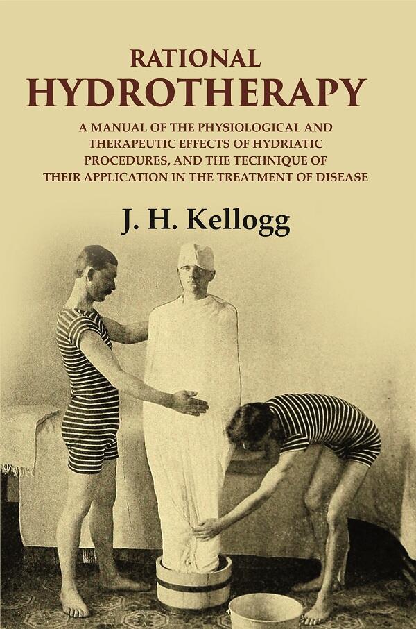 Rational Hydrotherapy: A Manual Of The Physiological And Therapeutic Effects Of Hydriatic Procedures, And - Gyan Books | Grocsy
