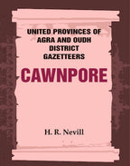 United Provinces of Agra and Oudh District Gazetteers: Cawnpore Vol. XVI - Gyan Books | Grocsy