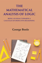 The Mathematical Analysis Of Logic: Being An Essay Towards A Calculus Of Deductive Reasoning - Gyan Books | Grocsy