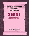 Central Provinces District Gazetteers: Seoni (Descriptive) 21st, Vol. A - Gyan Books | Grocsy