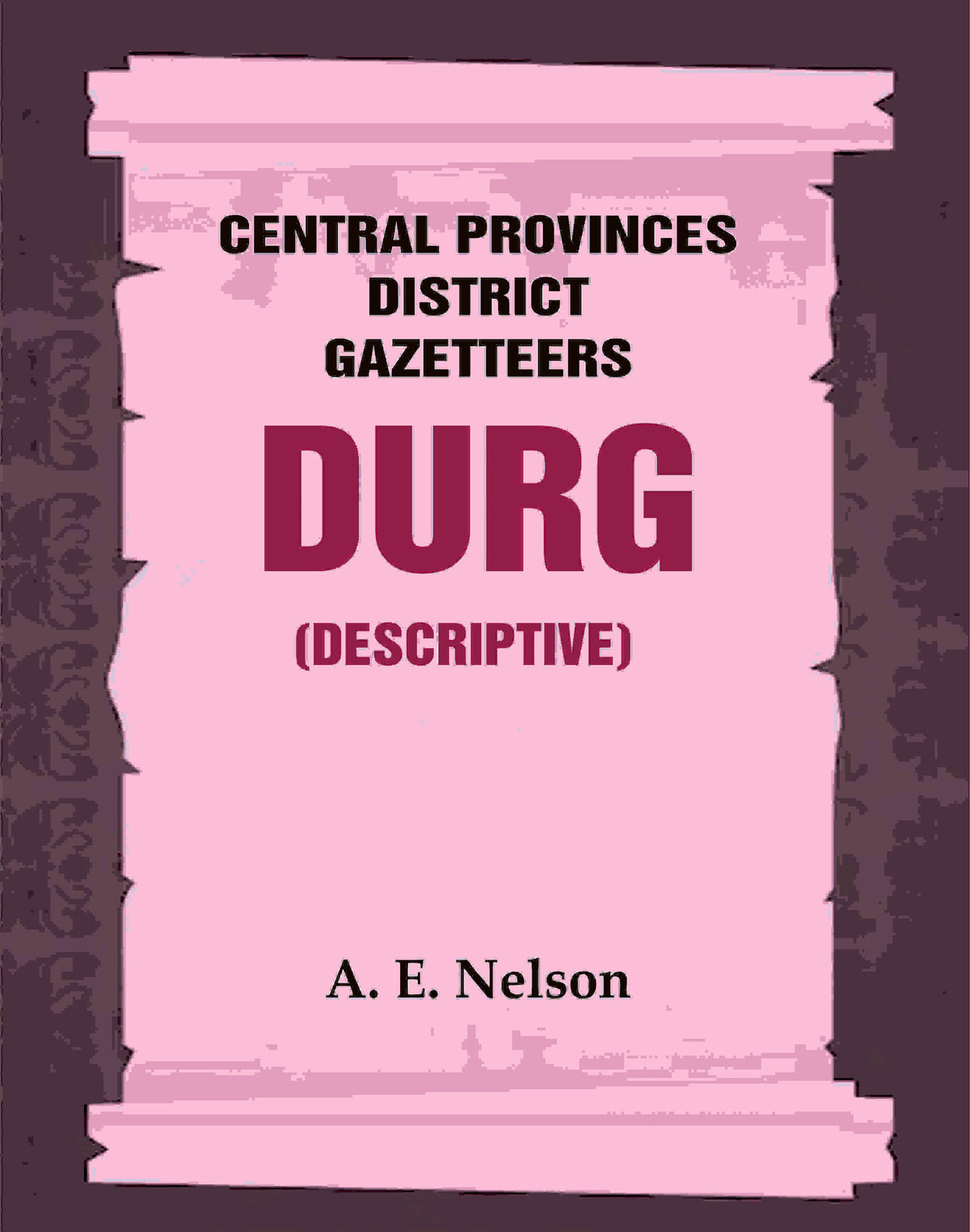 Central Provinces District Gazetteers: Durg (Descriptive) 12th, Vol. A - Gyan Books | Grocsy