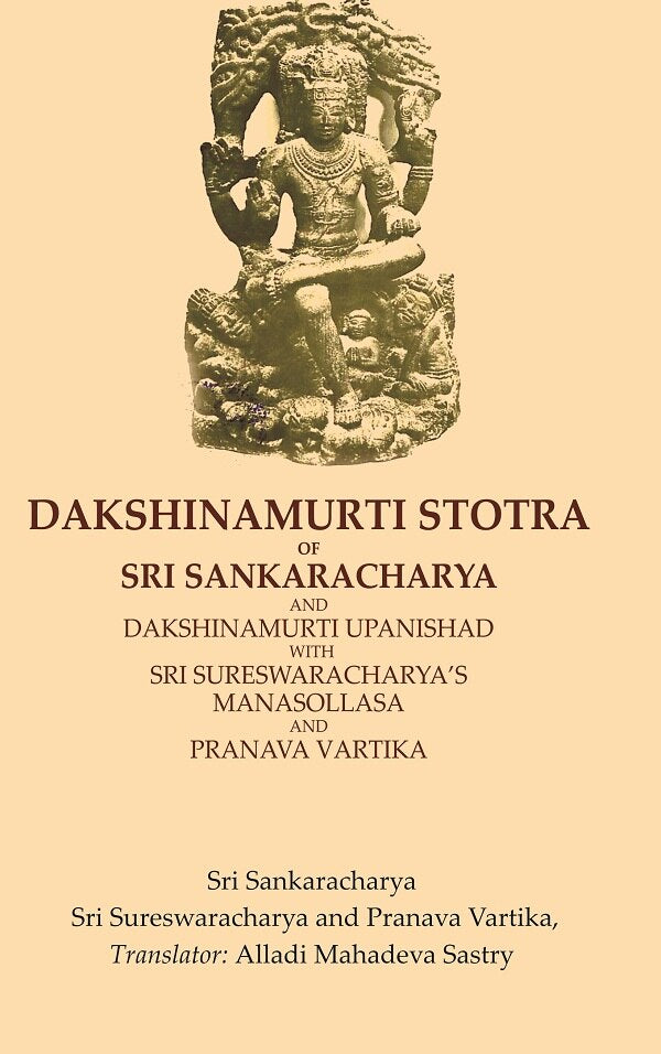Dakshinamurti Stotra of Sri Sankaracharya and Dakshinamurti Upanishad with Sri Sureswaracharya’s Manasollasa and Pranava Vartika - Gyan Books | Grocsy
