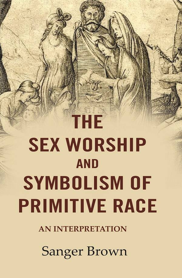 The Sex Worship and Symbolism of Primitive Race: An Interpretation - Gyan Books | Grocsy