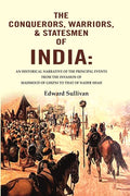 The Conquerors, Warriors, & Statesmen Of India: An Historical Narrative Of The Principal Events From The - Gyan Books | Grocsy