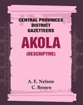 Central Provinces District Gazetteers: Akola (Descriptive) 1st, Vol. A - Gyan Books | Grocsy